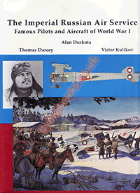 The Imperial Russian Air Service: Famous Pilots and Aircraft of World War I